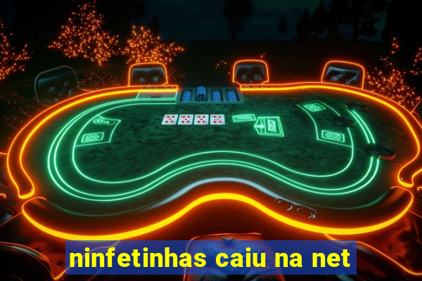 ninfetinhas caiu na net